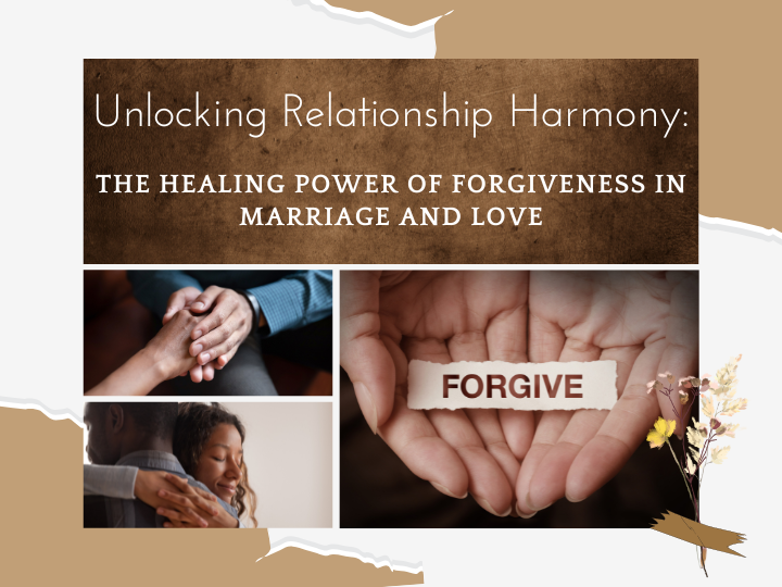 Unlocking Relationship Harmony: The Healing Power of Forgiveness in Marriage and Love