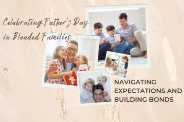 Celebrating Father’s Day in Blended Families: Navigating Expectations and Building Bonds